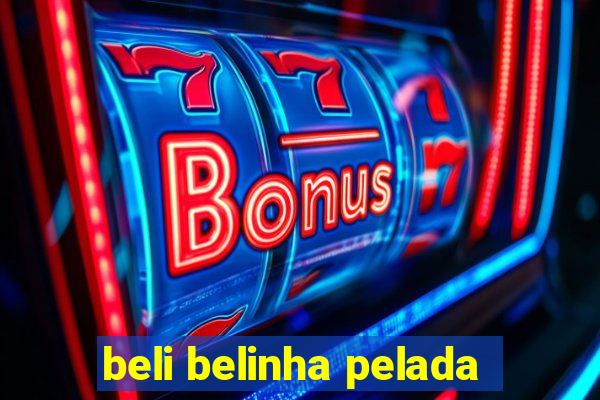 beli belinha pelada